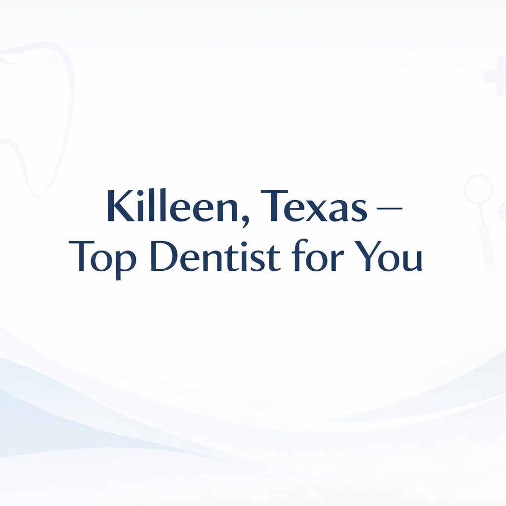 Best Dentist in Killeen, TX