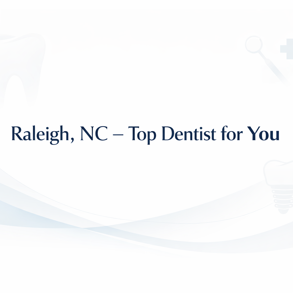 Best Dentists in Raleigh, NC