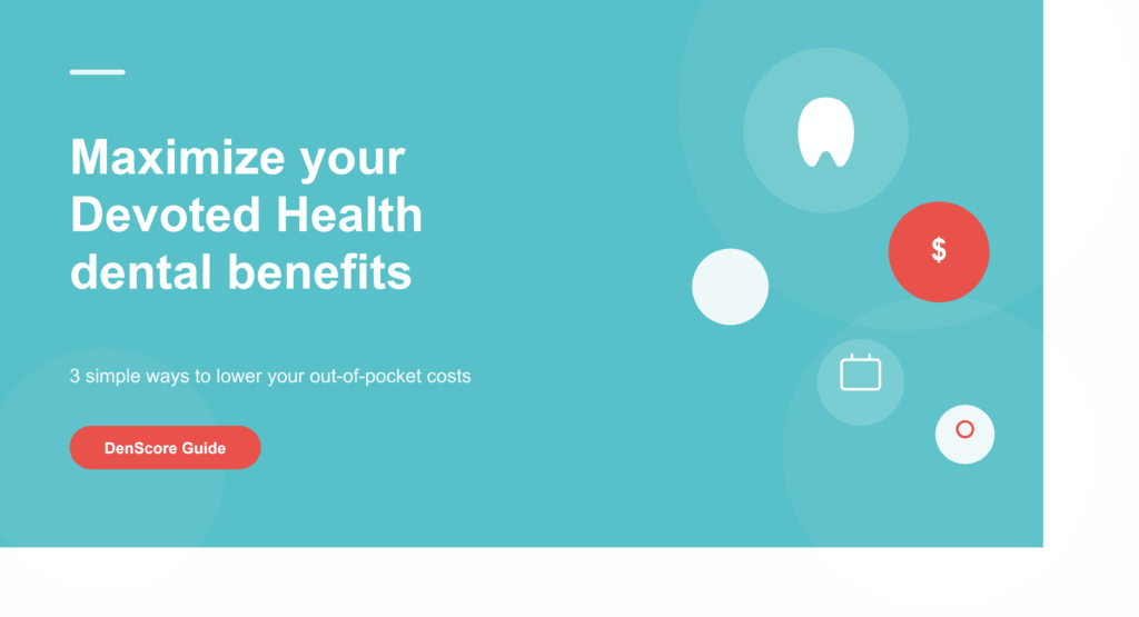 3 Ways Devoted Health Members Can Maximize Their Dental Benefits and Reduce Out-of-Pocket Costs